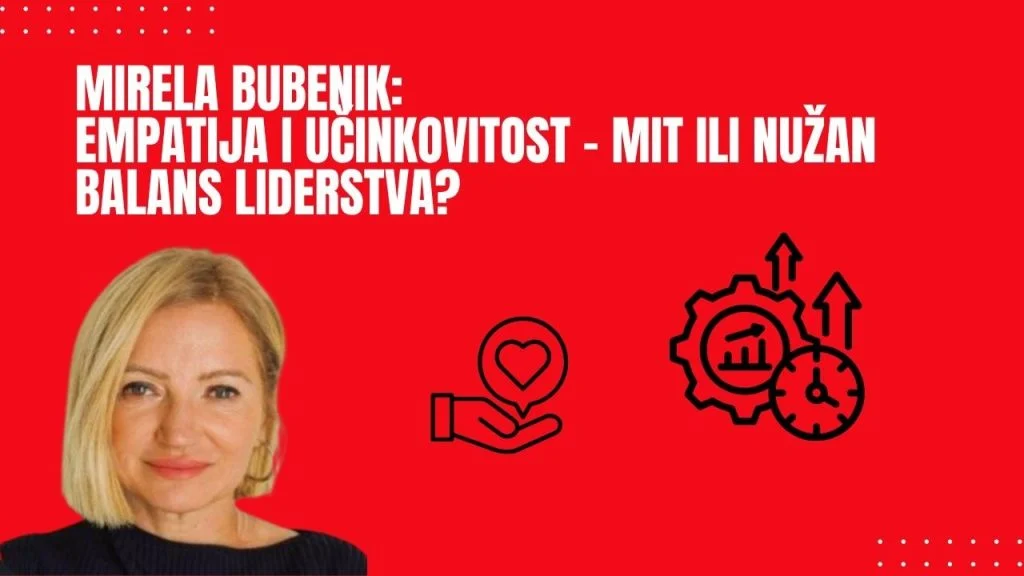 Mirela Bubenik: Empatija i učinkovitost – mit ili nužan balans liderstva?